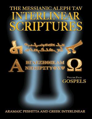 Messianic Aleph Tav Interlinear Scriptures Volume Four the Gospels, Aramaic Peshitta-Greek-Hebrew-Phonetic Translation-English, Bold Black Edition Stu