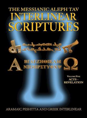 Messianic Aleph Tav Interlinear Scriptures (Matis) Volume Five Acts-Revelation, Aramaic Peshitta-Greek-Hebrew-Phonetic Translation-English, Bold Black