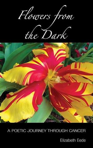 Flowers from the Dark: A Poetic Journey Through Cancer