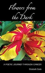 Flowers from the Dark: A Poetic Journey Through Cancer 