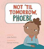 Not Atil Tomorrow, Phoebe