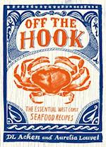 Off the Hook : Essential West Coast Seafood Recipes 