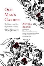 Old Man's Garden : The History and Lore of Southern Alberta Wildflowers 