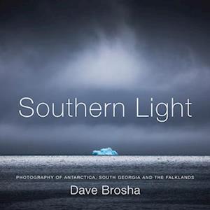 Southern Light: Photography of Antarctica, South Georgia, and the Falkland Islands