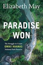 Paradise Won : The Struggle to Create Gwaii Haanas National Park Reserve 
