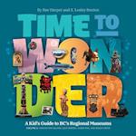 Time to Wonder – Volume 2 : A Kid's Guide to BC's Regional Museums: Vancouver Island, Salt Spring, Alert Bay, and Haida Gwaii 