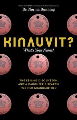 Kinauvit? : What’s Your Name? The Eskimo Disc System and a Daughter’s Search for her Grandmother