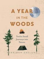 A Year in the Woods : Twelve Small Journeys into Nature 