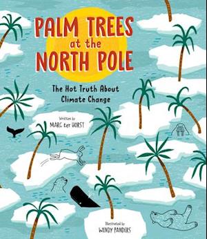 Palm Trees at the North Pole : The Hot Truth About Climate Change
