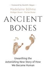 Ancient Bones: Unearthing the Astonishing New Story of How We Became Human 