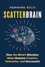 Scatterbrain : How the Mind's Mistakes Make Humans Creative, Innovative, and Successful 