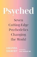 Psyched : Seven Cutting-Edge Psychedelics Changing the World 
