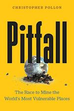 Pitfall : The Race to Mine the World's Most Vulnerable Places 
