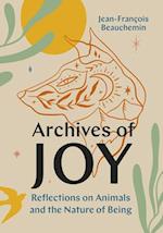 Archives of Joy : Reflections on Animals and the Nature of Being 