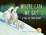 Where Can We Go? : A Tale of Four Bears 