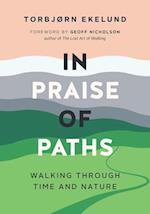 In Praise of Paths : Walking through Time and Nature 