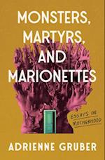 Monsters, Martyrs, and Marionettes