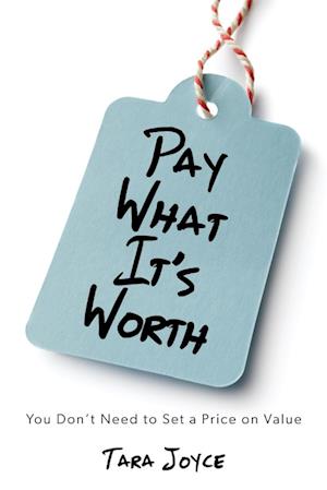 Pay What It's Worth: You Don't Need to Set a Price on Value