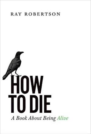 How to Die : A Book About Being Alive