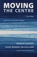 Moving the Centre : Two Plays: Small Axe & Freedom Singer 