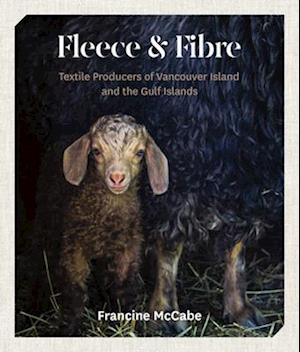 Fleece and Fibre : Textile Producers of Vancouver Island and the Gulf Islands