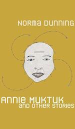 Dunning, N: Annie Muktuk and Other Stories