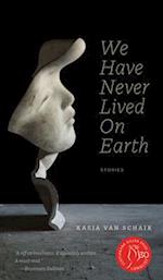 We Have Never Lived on Earth