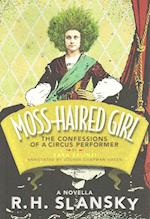 Moss-Haired Girl: The Confessions of a Circus Performer: By Zara Zalinzi: Annotated by Joshua Chapman Green