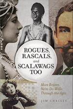 Rogues, Rascals, and Scalawags Too: More Ne'er-Do-Wells Through the Ages