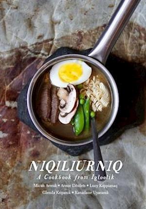 Niqiliurniq : A Cookbook from Igloolik