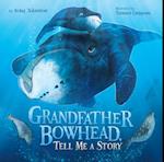 Grandfather Bowhead, Tell Me a Story