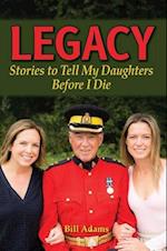 Legacy: Stories to Tell my Daughters Before I Die : Stories to Tell my Daughters Before I die
