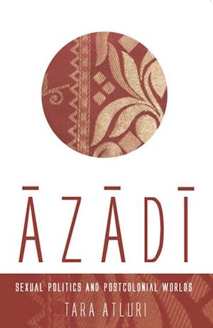 Azadi: Sexual Politics and Postcolonial Worlds