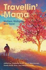 Travellin Mama Mothers, Mothering and Travel