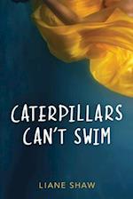 Caterpillars Can't Swim