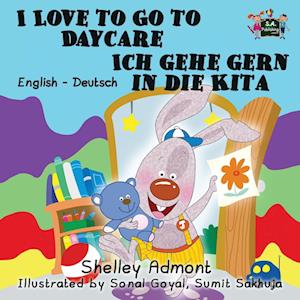 I Love to Go to Daycare Ich gehe gern in die Kita