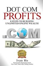 Dot Com Profits: 8 Steps to Building Unlimited Online Wealth 