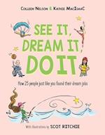 See It, Dream It, Do It : How 25 people just like you found their dream jobs 