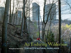 Enduring Wilderness: Toronto's Natural Parklands