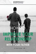 How to Improve Your Relationship with Your Father