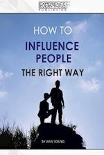 How to Influence People the Right Way