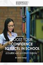Boost Your Confidence to Excel in School College and University Edition