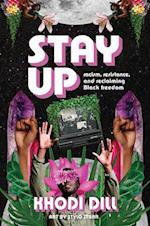 stay up : racism, resistance, and reclaiming Black freedom 