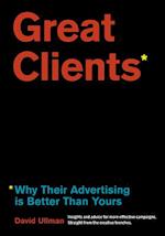 Great Clients : Why Their Advertising Is Better Than Yours 