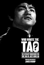Who Wrote the Tao? The Literary Sourcebook for the Tao of Jeet Kune Do