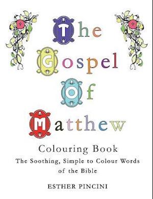 The Gospel of Matthew Colouring Book: The Soothing, Simple to Colour Words of the Bible