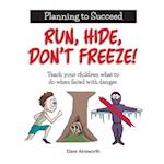 Run, Hide, Don't Freeze! : Teach Your Children What To Do When Faced With Danger 