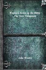 Wesley's Notes on the Bible - The New Testament
