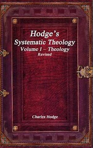 Hodge's Systematic Theology Volume I - Theology Revised