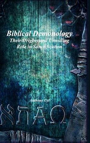 Biblical Demonology Their Origins and Unwilling Role in Sanctification